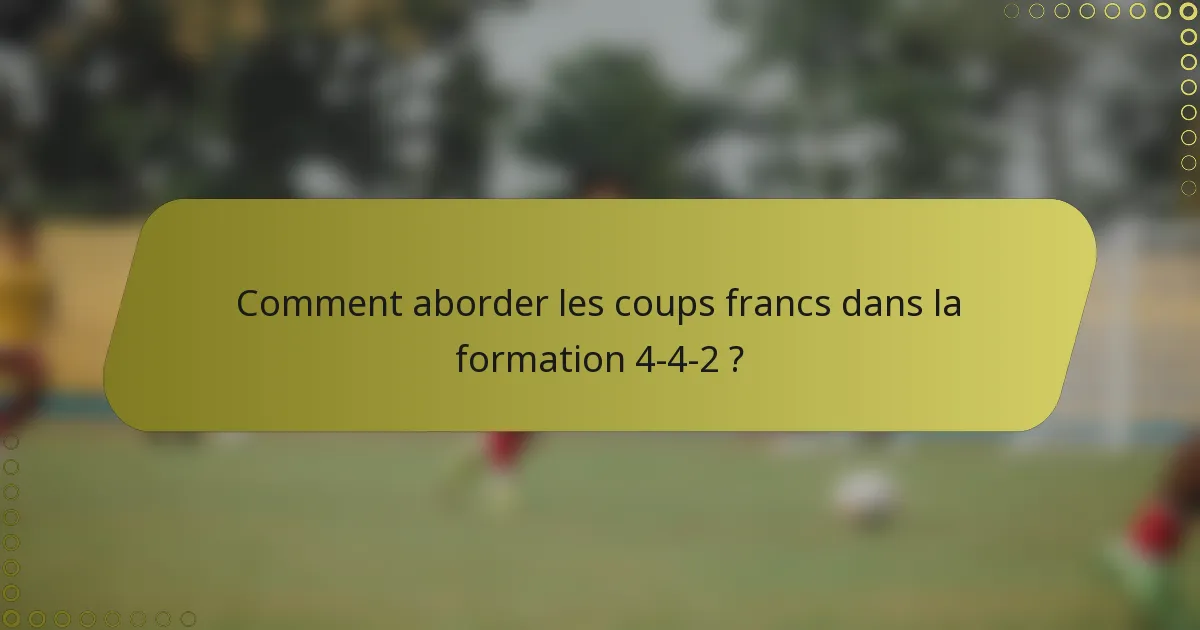 Comment aborder les coups francs dans la formation 4-4-2 ?