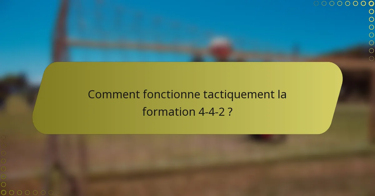 Comment fonctionne tactiquement la formation 4-4-2 ?