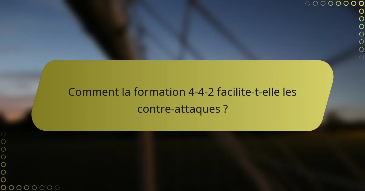Comment la formation 4-4-2 facilite-t-elle les contre-attaques ?