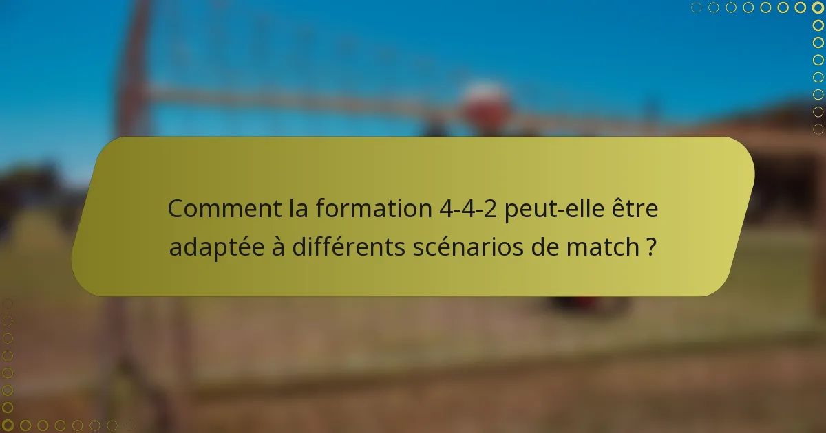 Comment la formation 4-4-2 peut-elle être adaptée à différents scénarios de match ?