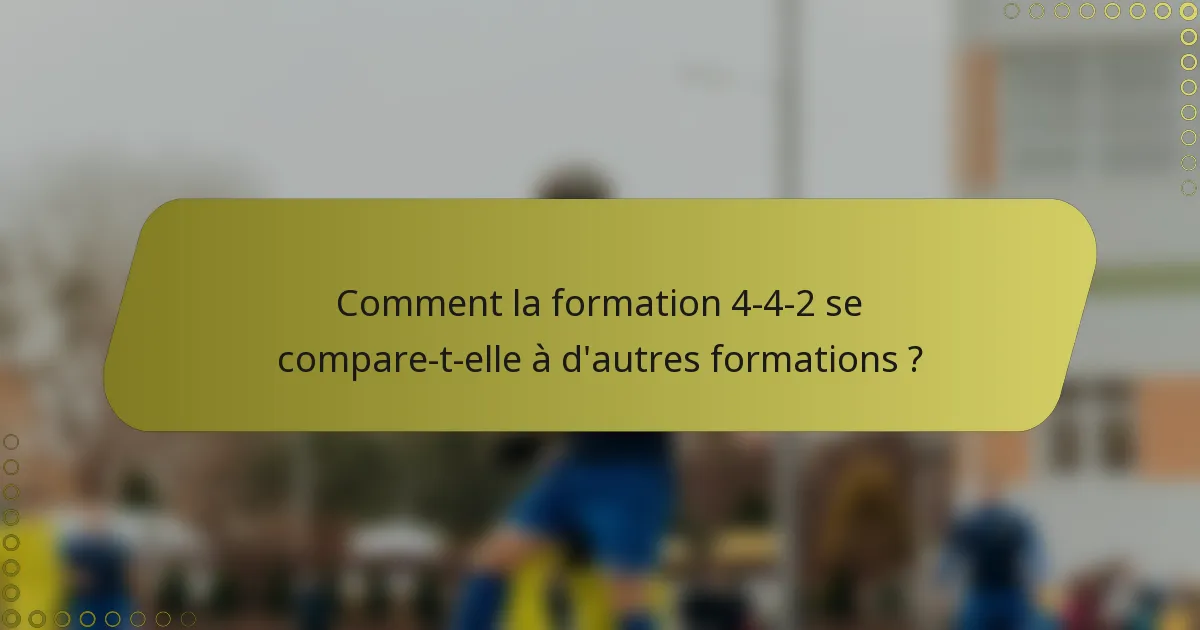 Comment la formation 4-4-2 se compare-t-elle à d'autres formations ?