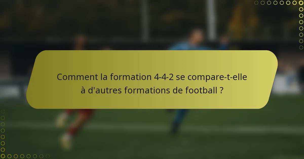 Comment la formation 4-4-2 se compare-t-elle à d'autres formations de football ?