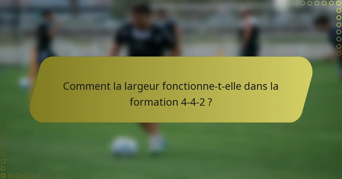Comment la largeur fonctionne-t-elle dans la formation 4-4-2 ?