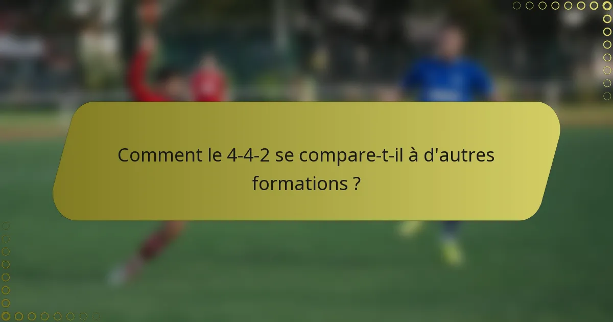 Comment le 4-4-2 se compare-t-il à d'autres formations ?
