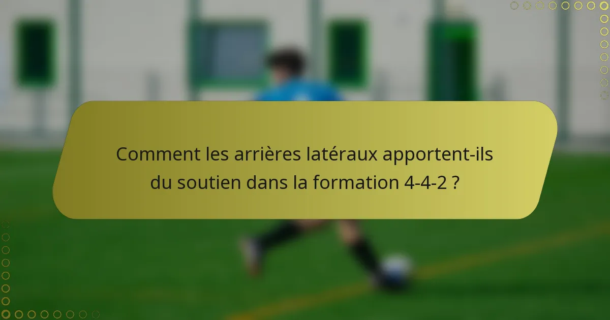 Comment les arrières latéraux apportent-ils du soutien dans la formation 4-4-2 ?
