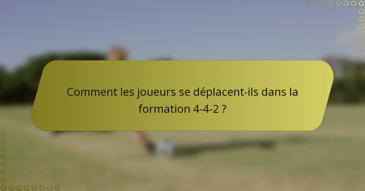 Comment les joueurs se déplacent-ils dans la formation 4-4-2 ?