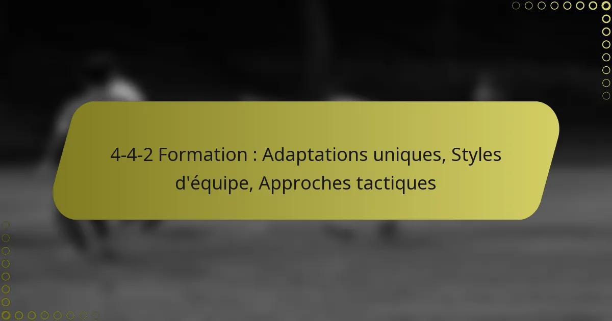 4-4-2 Formation : Adaptations uniques, Styles d’équipe, Approches tactiques