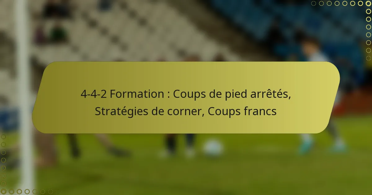 4-4-2 Formation : Coups de pied arrêtés, Stratégies de corner, Coups francs