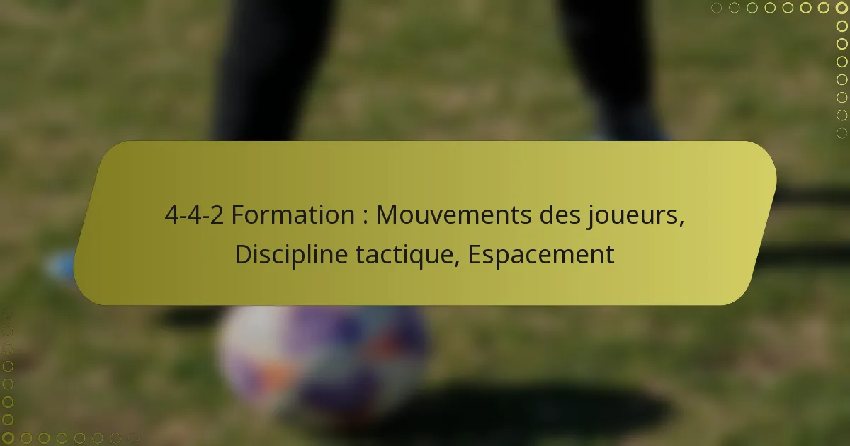 4-4-2 Formation : Mouvements des joueurs, Discipline tactique, Espacement