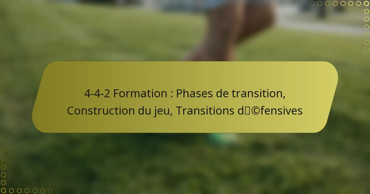4-4-2 Formation : Phases de transition, Construction du jeu, Transitions défensives