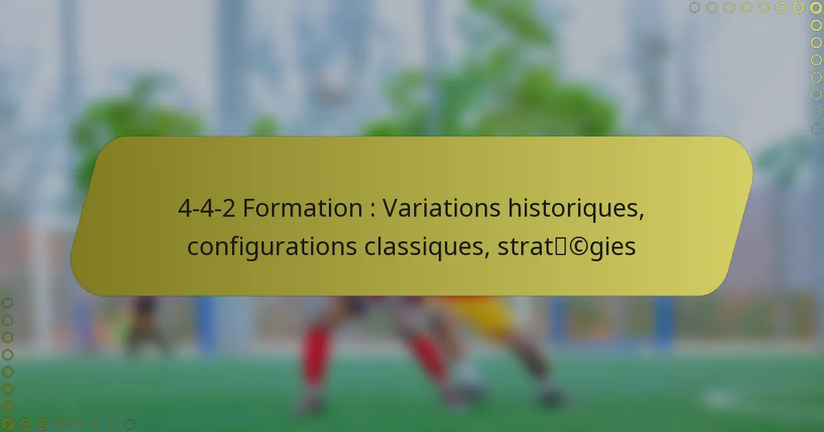 4-4-2 Formation : Variations historiques, configurations classiques, stratégies