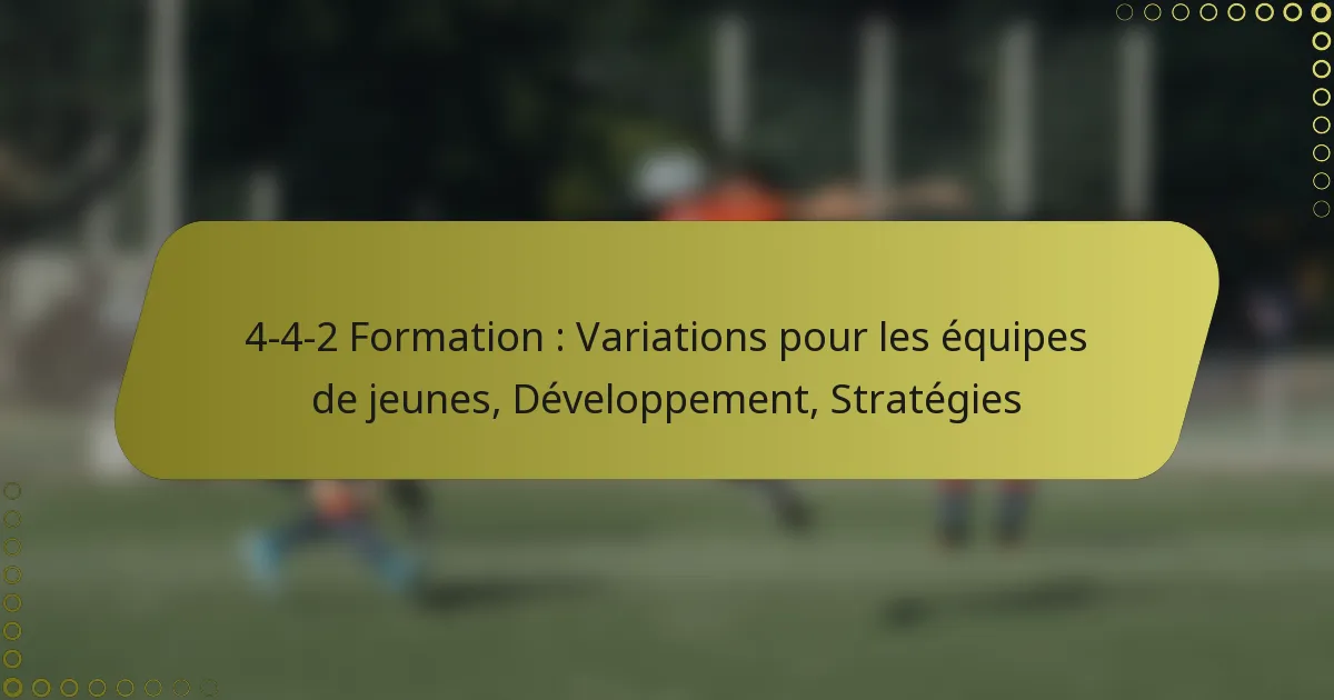 4-4-2 Formation : Variations pour les équipes de jeunes, Développement, Stratégies
