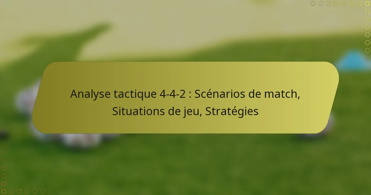 Analyse tactique 4-4-2 : Scénarios de match, Situations de jeu, Stratégies