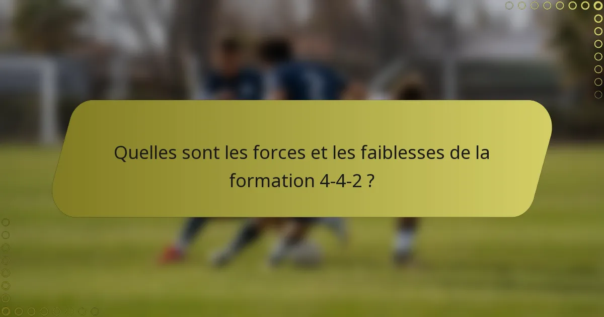Quelles sont les forces et les faiblesses de la formation 4-4-2 ?