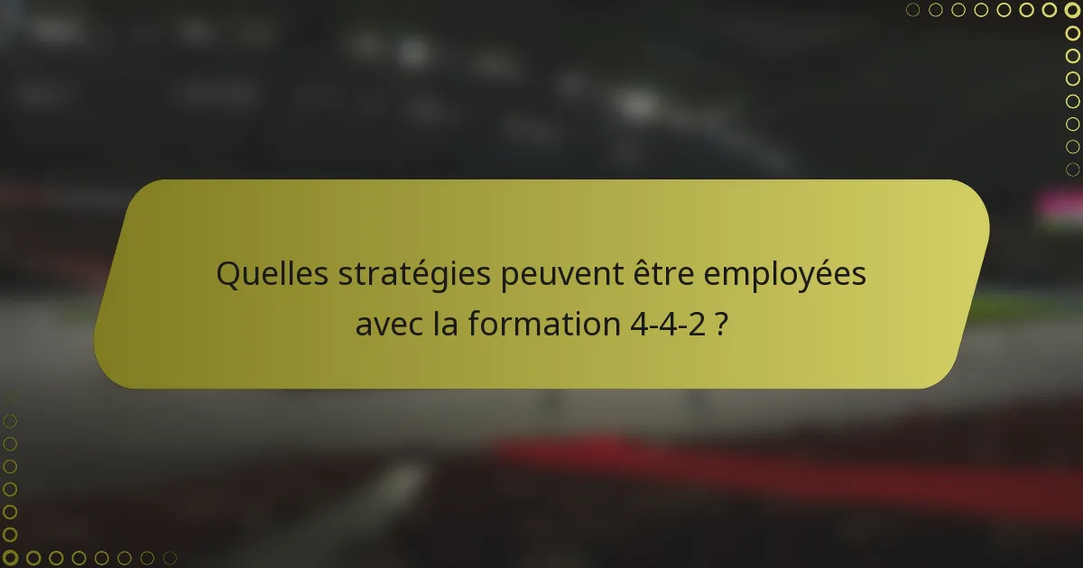 Quelles stratégies peuvent être employées avec la formation 4-4-2 ?