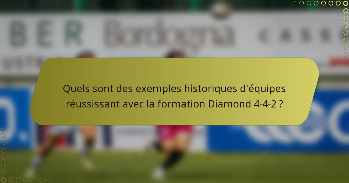 Quels sont des exemples historiques d'équipes réussissant avec la formation Diamond 4-4-2 ?