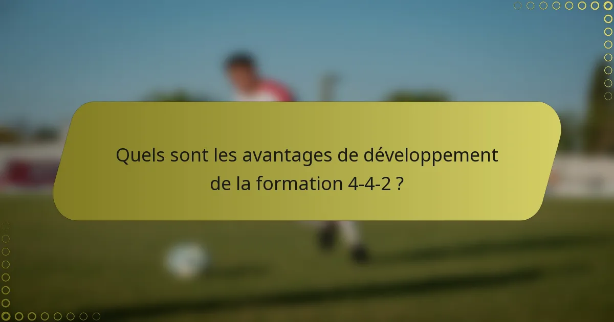 Quels sont les avantages de développement de la formation 4-4-2 ?