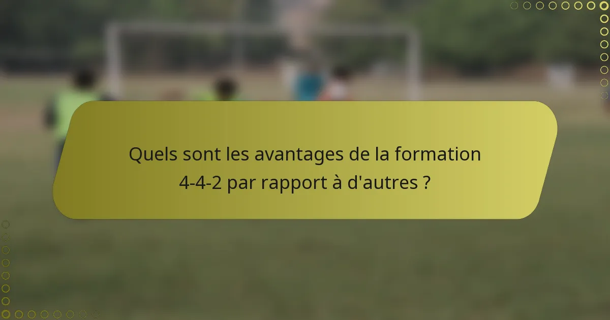 Quels sont les avantages de la formation 4-4-2 par rapport à d'autres ?