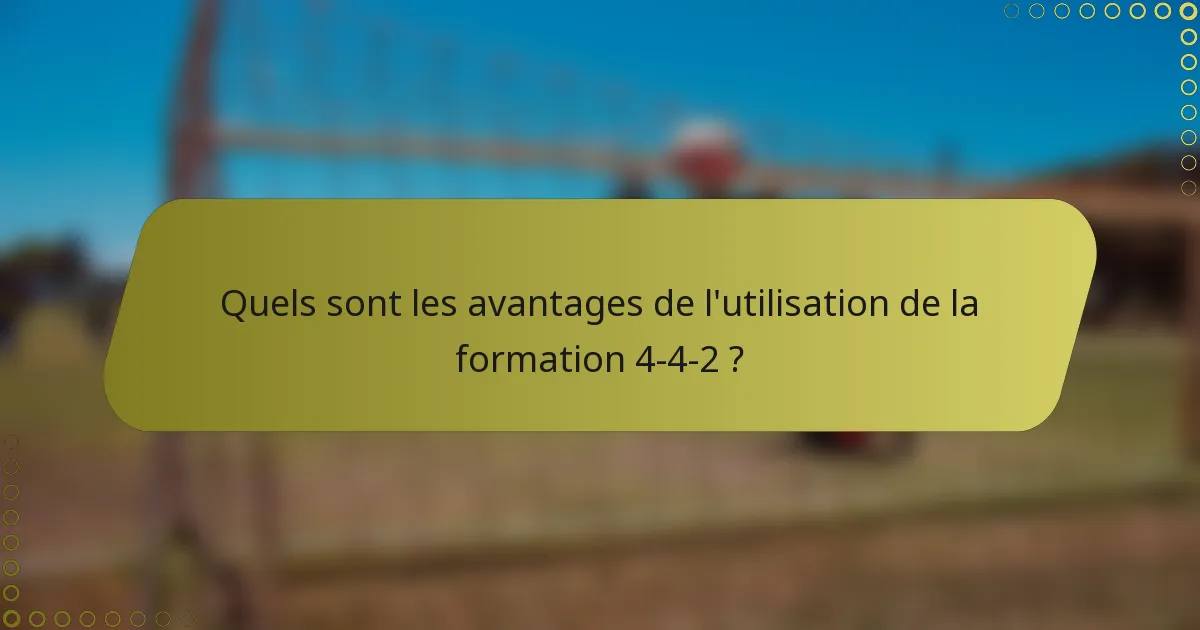 Quels sont les avantages de l'utilisation de la formation 4-4-2 ?