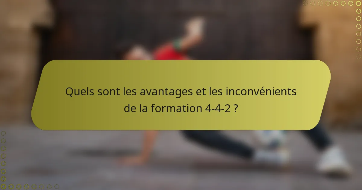 Quels sont les avantages et les inconvénients de la formation 4-4-2 ?