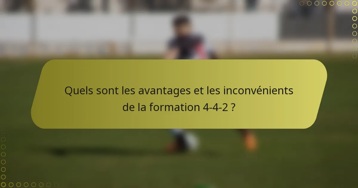 Quels sont les avantages et les inconvénients de la formation 4-4-2 ?