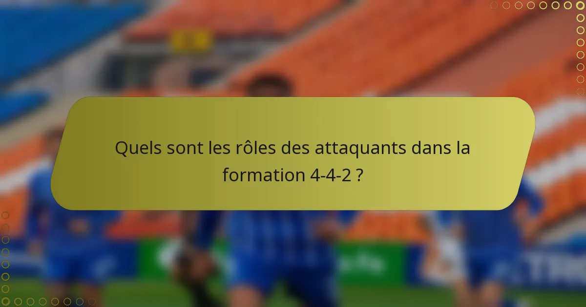 Quels sont les rôles des attaquants dans la formation 4-4-2 ?
