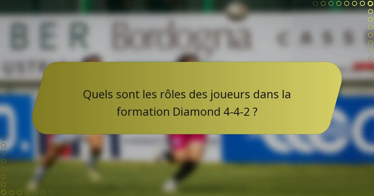 Quels sont les rôles des joueurs dans la formation Diamond 4-4-2 ?
