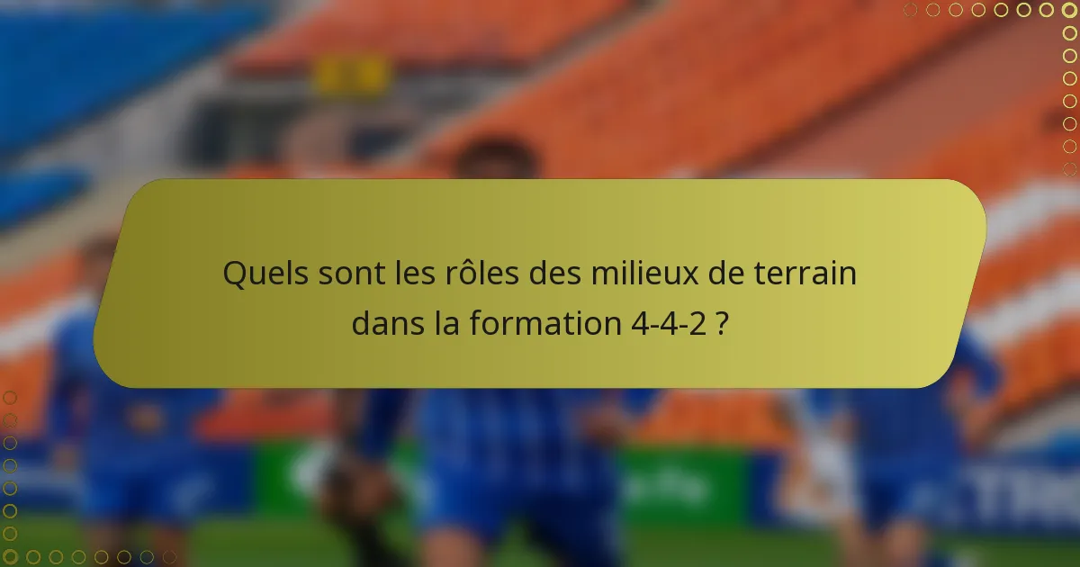 Quels sont les rôles des milieux de terrain dans la formation 4-4-2 ?