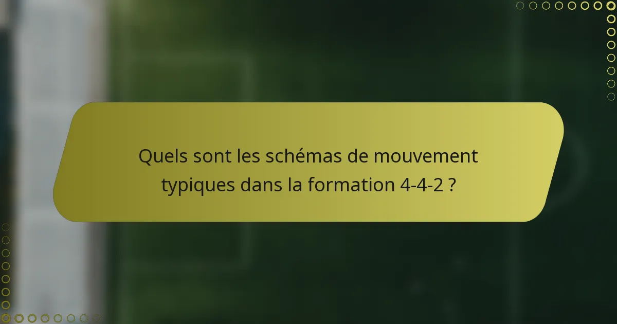 Quels sont les schémas de mouvement typiques dans la formation 4-4-2 ?