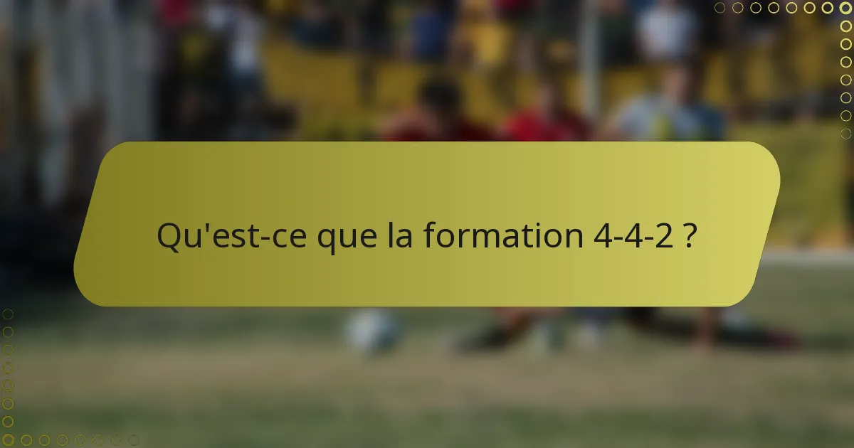 Qu'est-ce que la formation 4-4-2 ?
