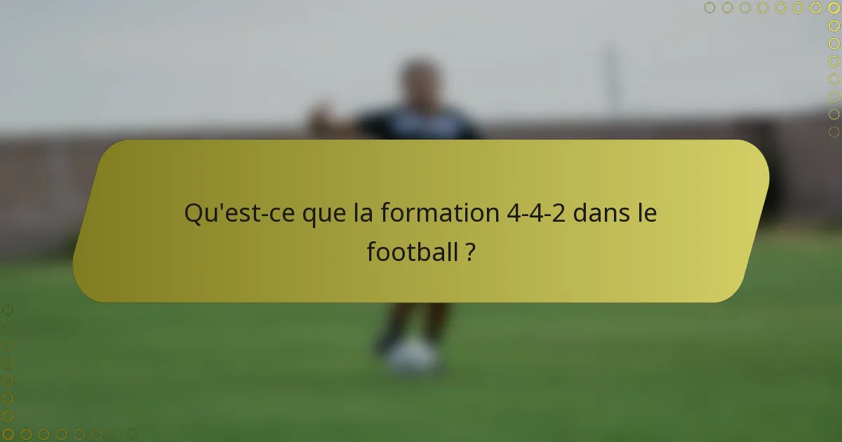 Qu'est-ce que la formation 4-4-2 dans le football ?