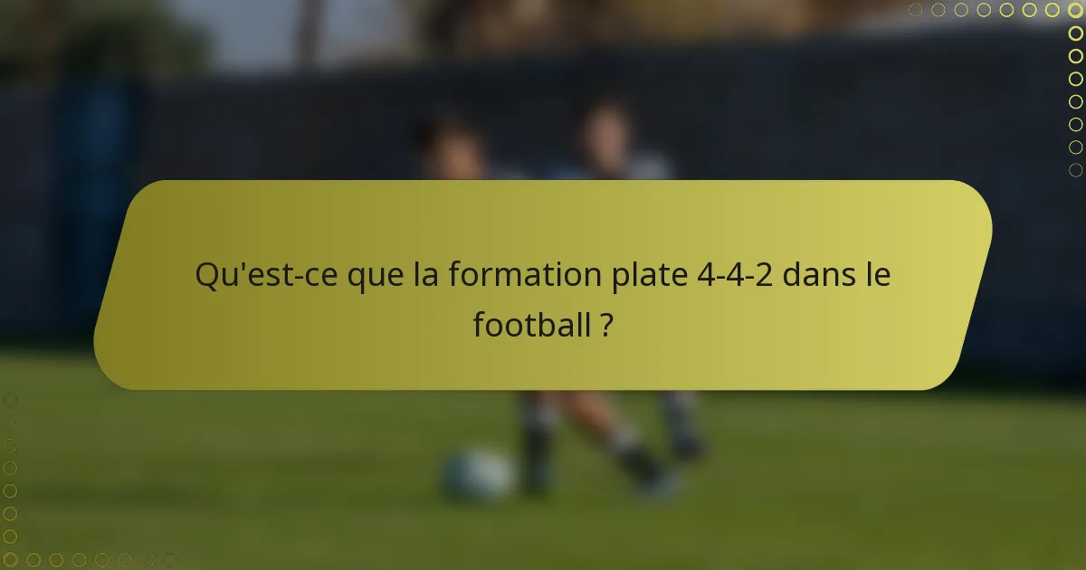 Qu'est-ce que la formation plate 4-4-2 dans le football ?